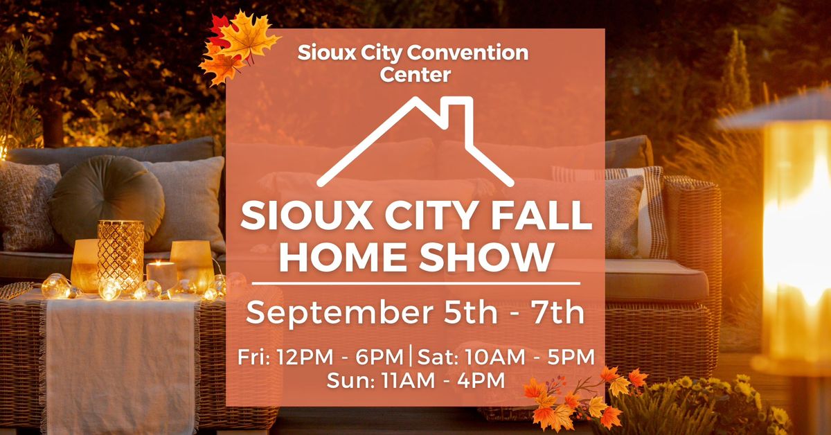 Sioux City Fall Home Show, September 5-7, 2025