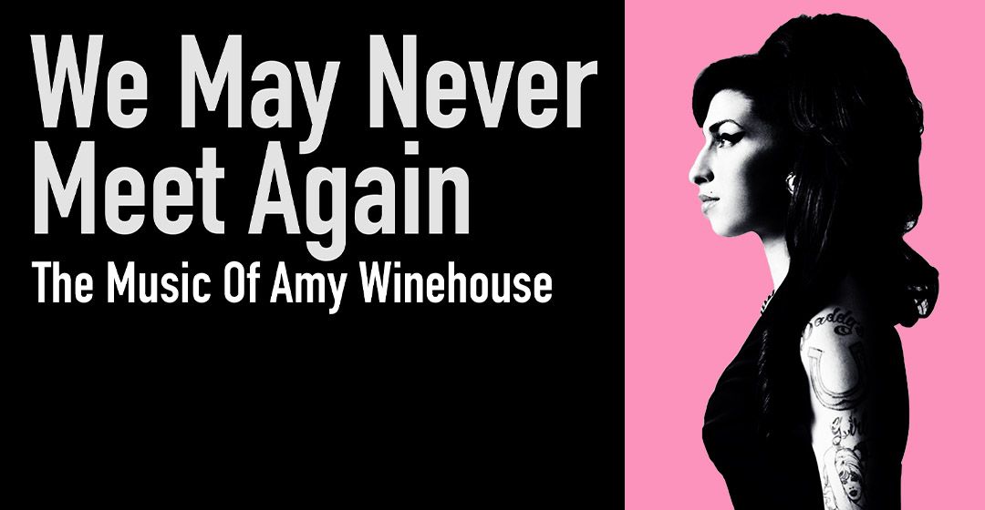 We May Never Meet Again - The Music of Amy Winehouse 