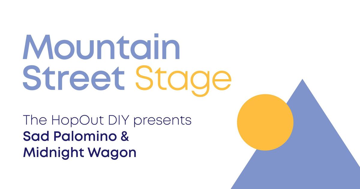 The HopOut Presents Sad Palomino & Midnight Wagon \u2013 A Mountain Street Stage Show