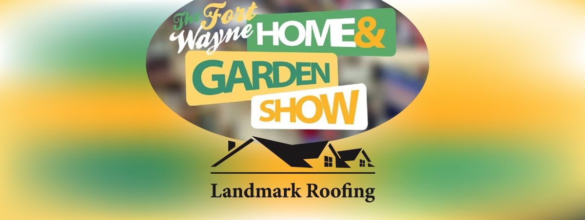 52nd Annual - Fort Wayne Home and Garden Show