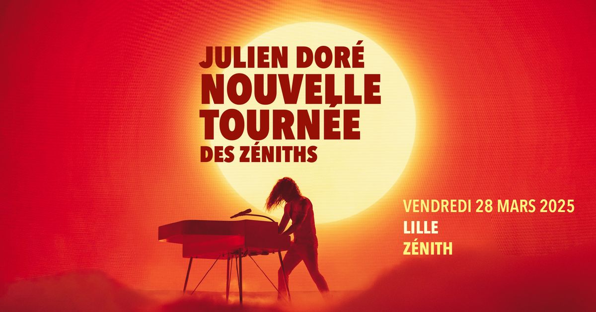 Julien Dor\u00e9 \u2022 Vendredi 28 mars 2025 \u2022 Le Z\u00e9nith, Lille
