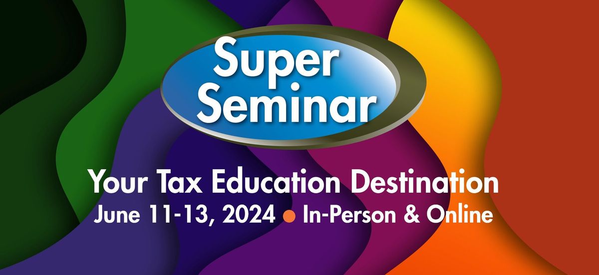Super Seminar 2024 | Premier Education for Tax Professionals