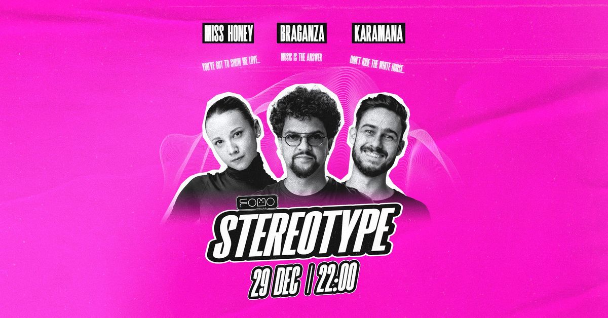 StereoType w\/ Braganza, Karamana & Miss Honey | 29.12 SUNDAY @ FOMO the club