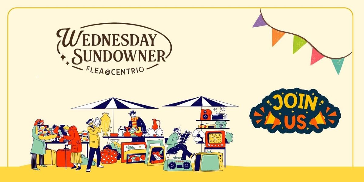 Wednesday Sundowner Flea @ Centrio