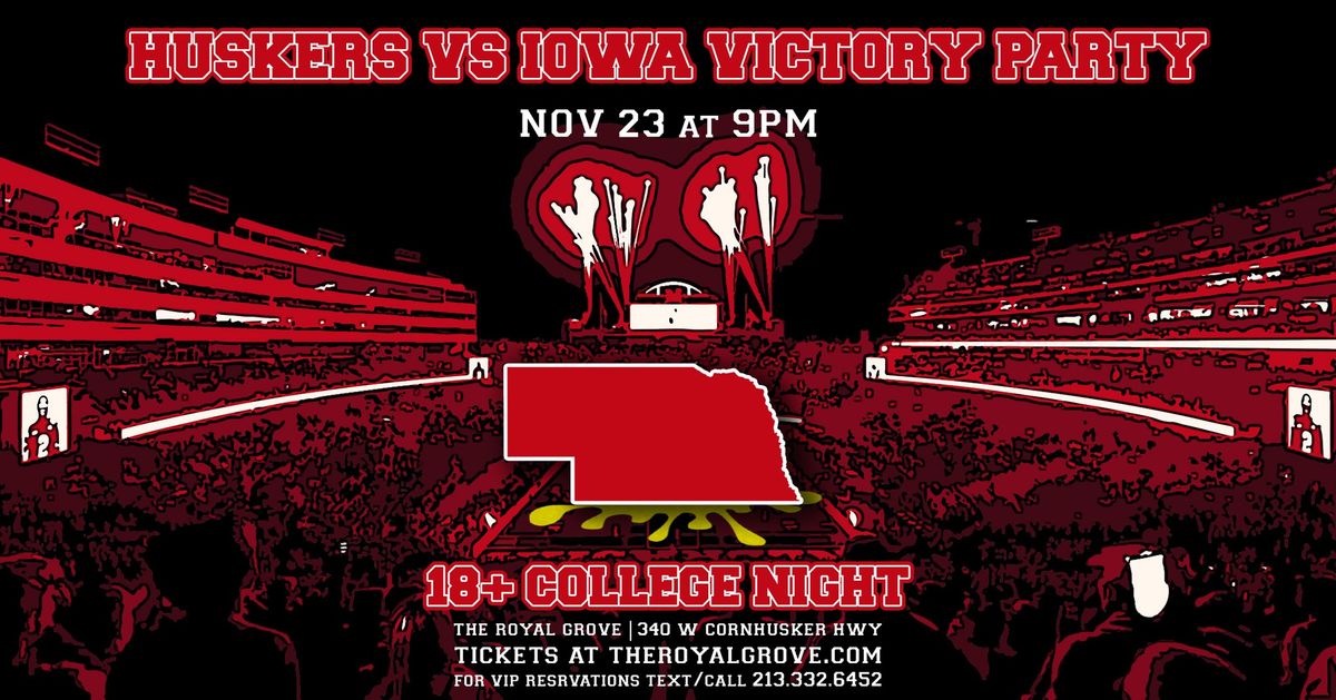 Huskers vs Iowa Victory Party - 18+ COLLEGE NIGHT