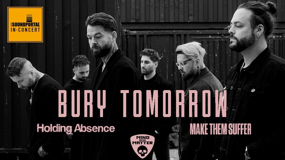  BURY TOMORROW  \/\/  Special Guests: Make Them Suffer & Holding Absence 