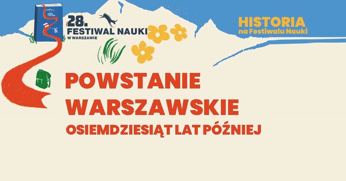 \ud83d\udd35 Powstanie Warszawskie osiemdziesi\u0105t lat p\u00f3\u017aniej \/ Festiwal Nauki