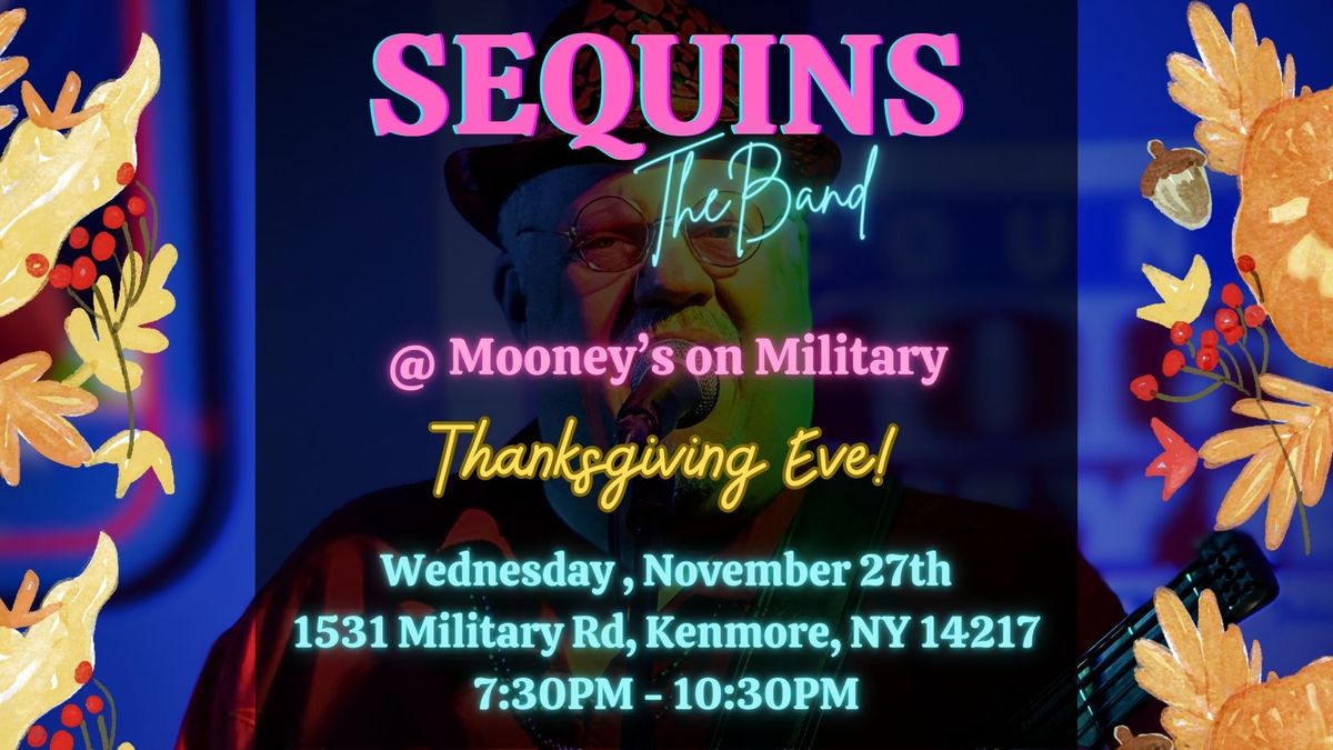 Sequins @ Mooney's on Military - Thanksgiving Eve! 