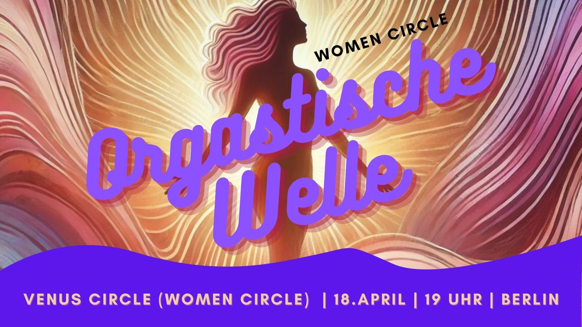 WOMEN CIRCLE: "Orgastische Welle"