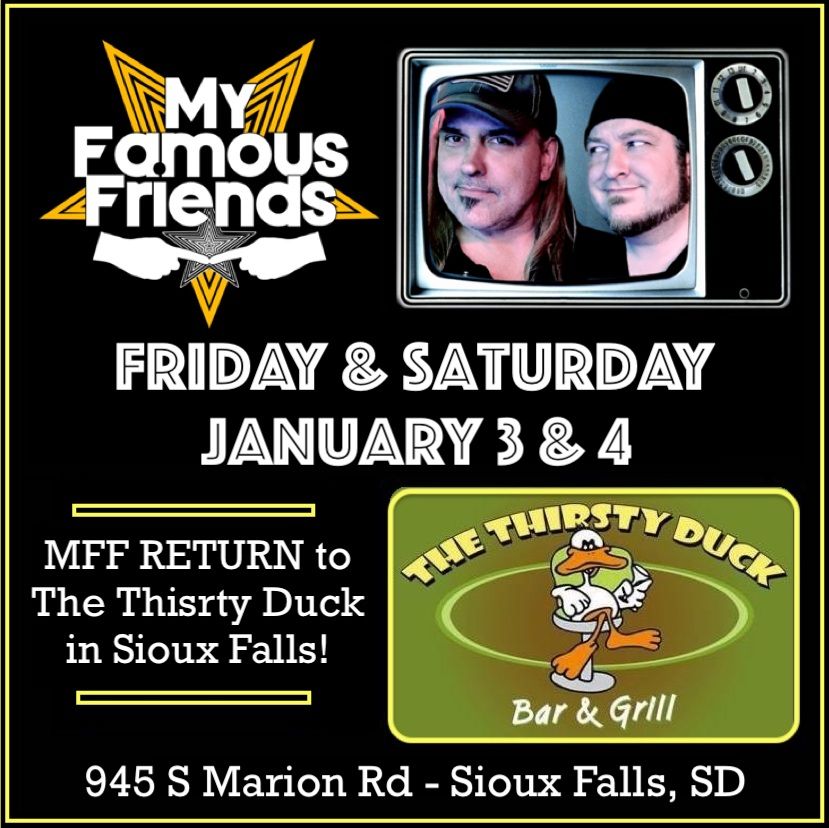 My Famous Friends 2 BIG Nights at The Thirsty Duck in Sioux Falls! January 3rd & 4th!