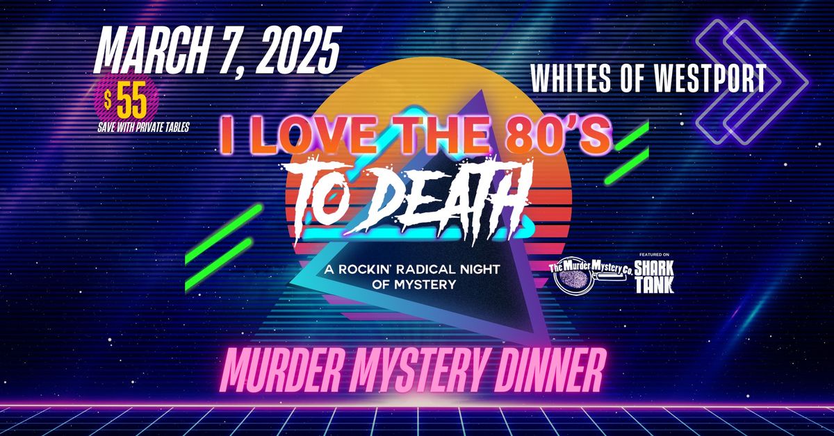 I Love the 80's To Death - Murder Mystery Dinner