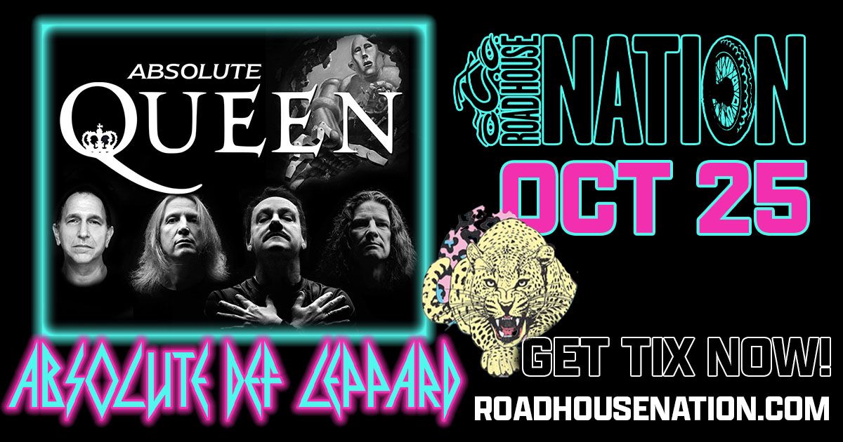 Road House Nation Presents: Absolute Queen and Absolute Def Leppard