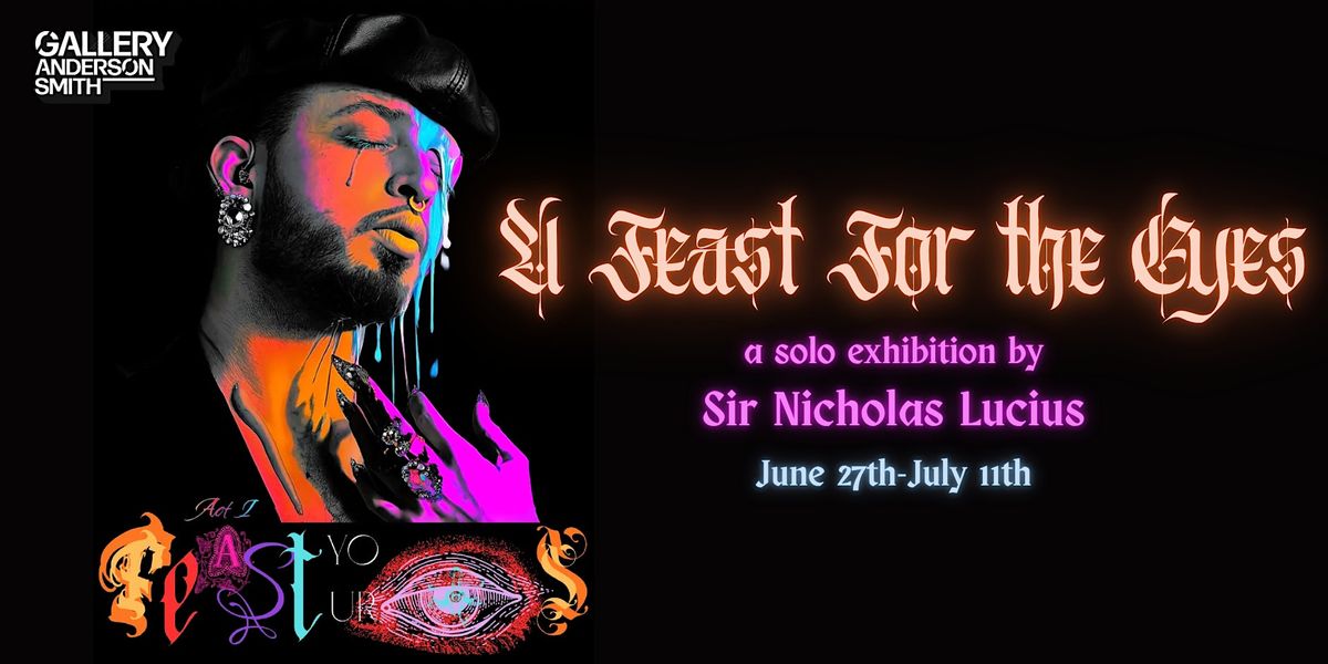 Feast Your Eyes: A Solo Exhibition by Sir Nicholas Lucius