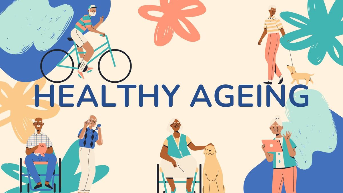 Healthy Ageing - How to make it a reality!