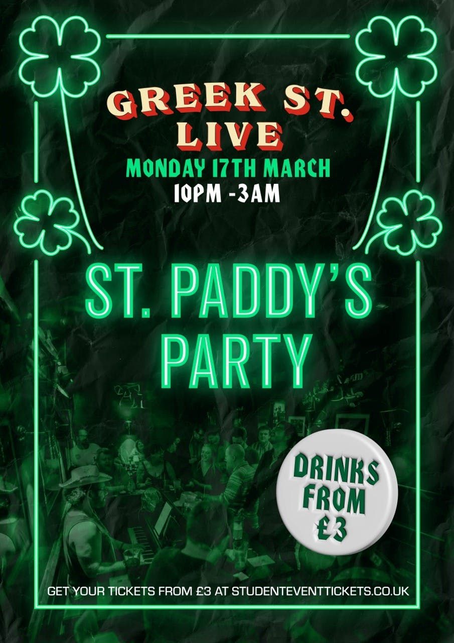 ST PADDY'S PARTY @ GREEK STREET LIVE - MONDAY 17TH MARCH