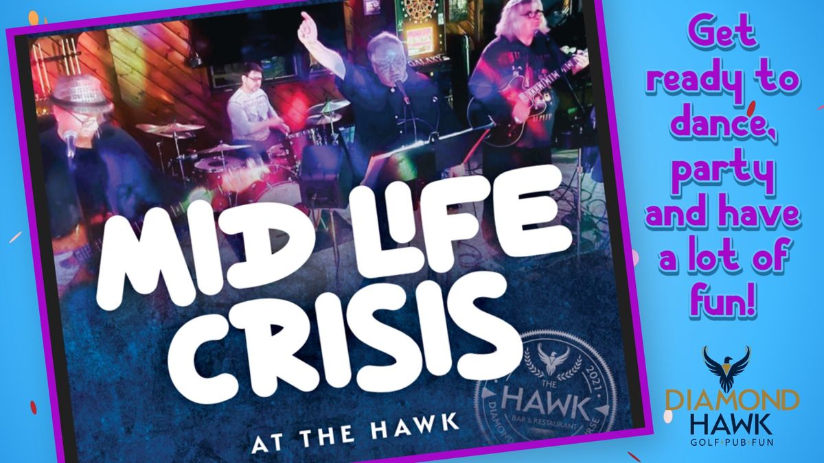 MID LIFE CRISIS at The Hawk!