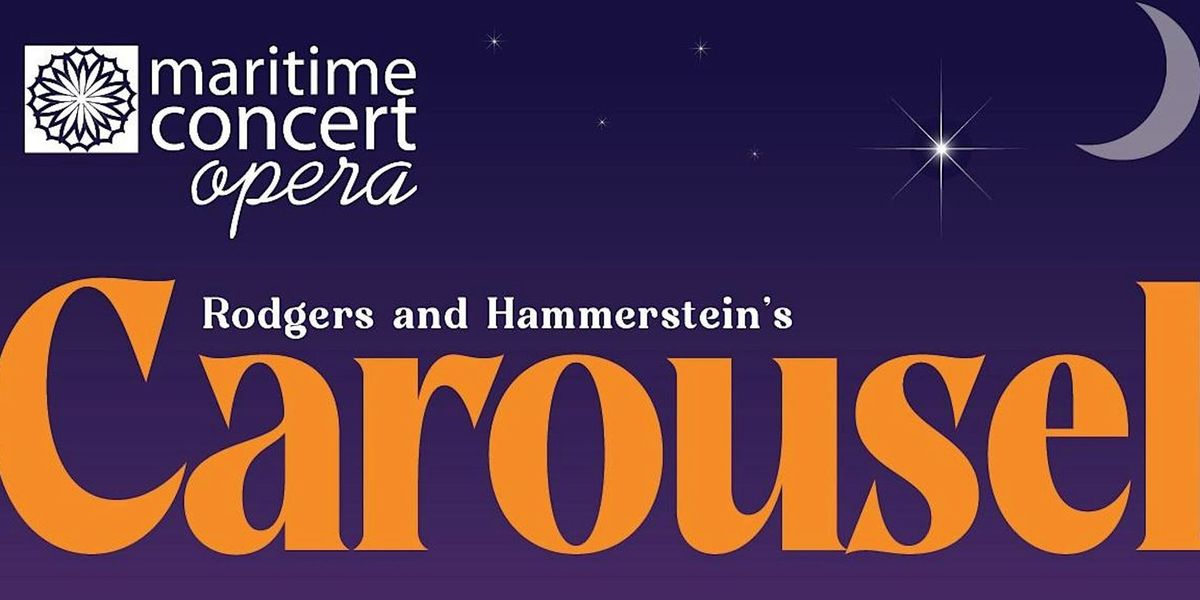 Maritime Concert Opera presents Carousel by Rogers and Hammerstein