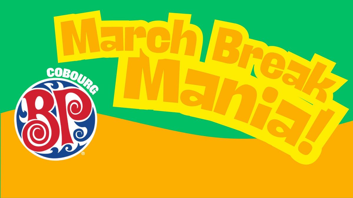 March Break Mania!