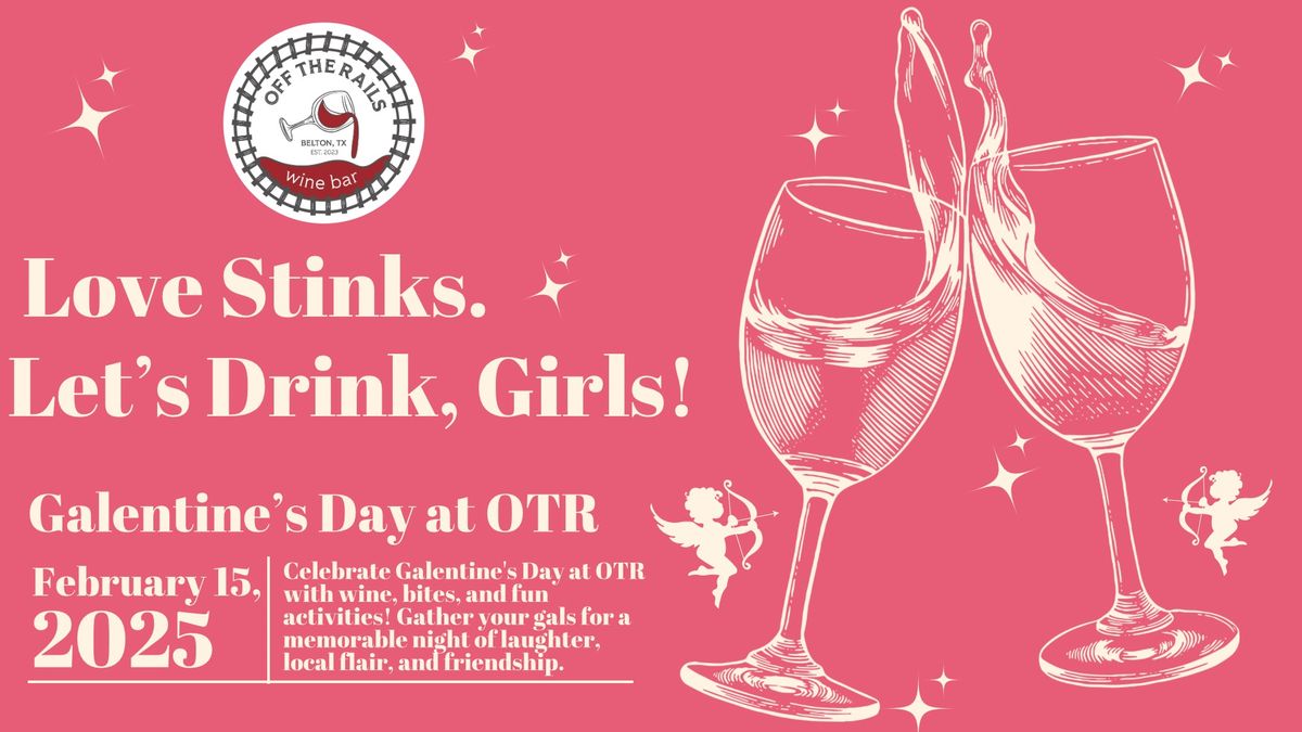 Love Stinks | Galentines Day at OTR 