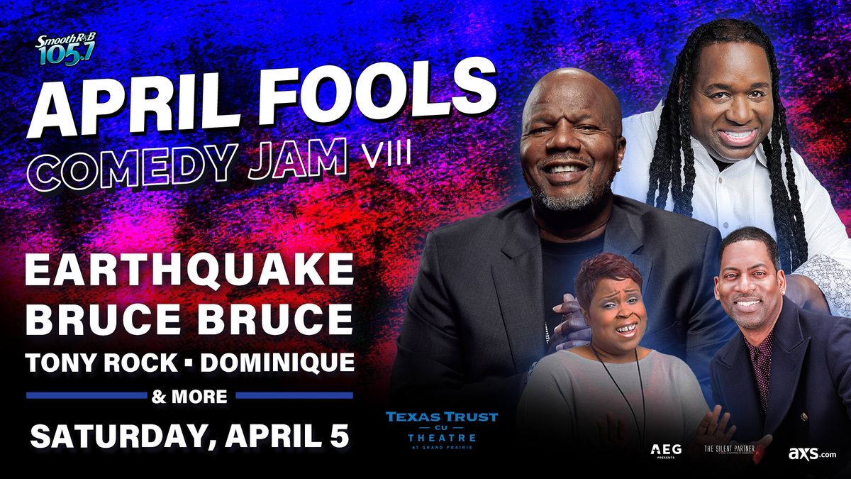 April Fools Comedy Jam VIII, Earthquake, Bruce Bruce, Tony Rock, Dominique & More