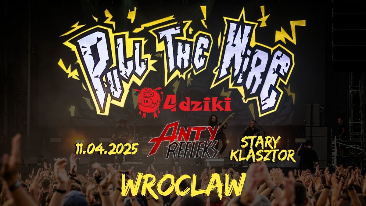 Pull the Wire + 4dziki + AntyRefleks \/ Wroc\u0142aw \/ Stary Klasztor