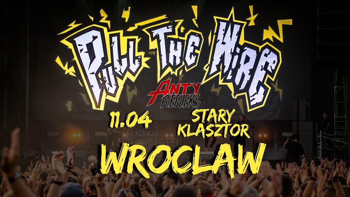 Pull the Wire + AntyRefleks \/ Wroc\u0142aw \/ Stary Klasztor