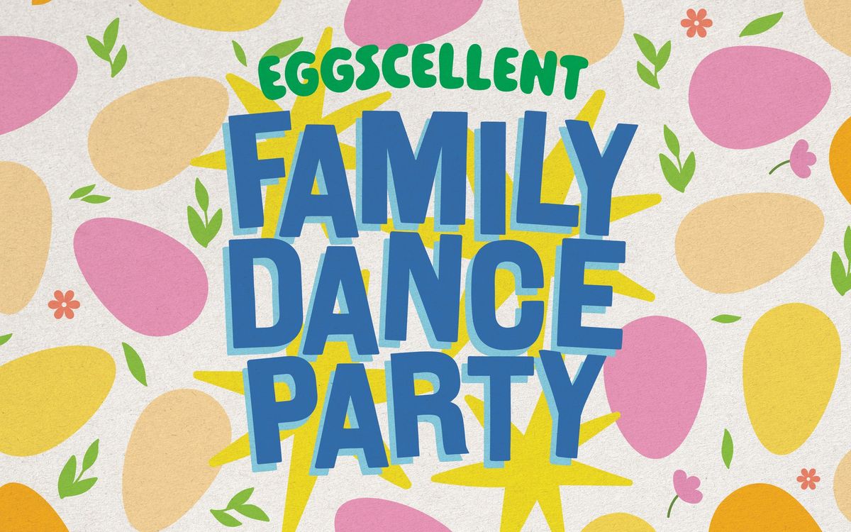 EGGSCELLENT: Easter Family Dance Party