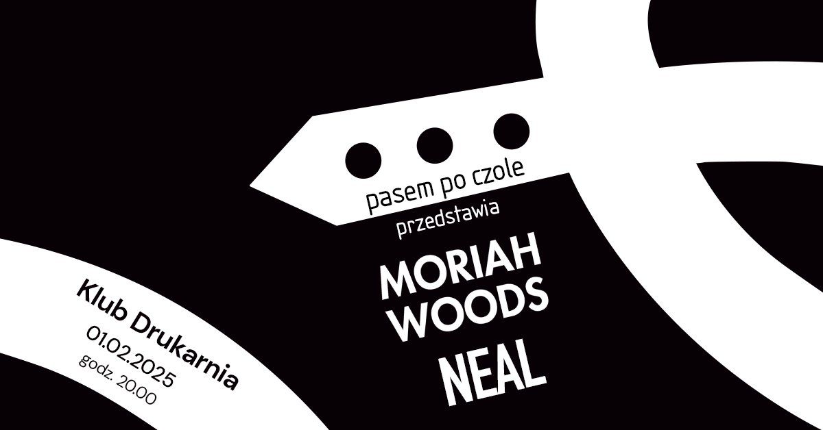 Pasem po czole przedstawia: Moriah Woods + Neal | 01.02.2025 Krak\u00f3w | Drukarnia