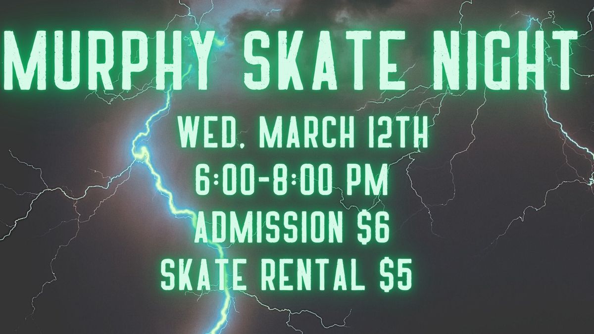 Murphy March 12th Family Skate Night 