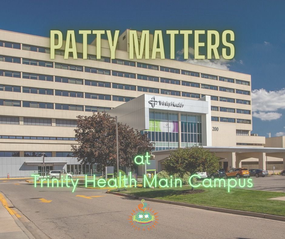 Patty Matters atTrinity Health  Health- Main Campus