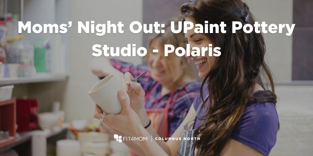 Moms' Night Out: UPaint Pottery Studio - Polaris