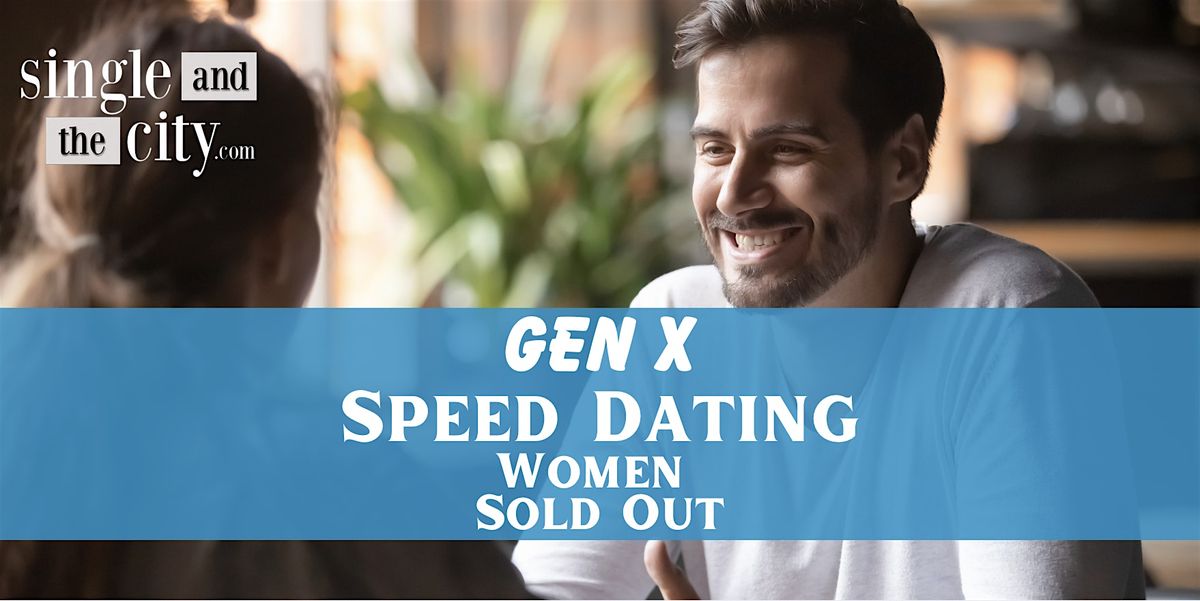 Gen X  Speed Dating +I Women Sold Out I Ages 40-55