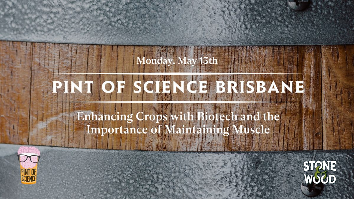 Pint of Science Brisbane: Enhancing Crops with Biotech and the Importance of Maintaining Muscle