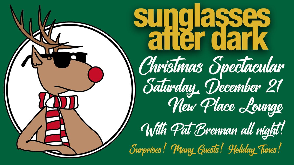 Saturday, December 21 Sunglasses After Dark Christmas Spectacular! New Place Lounge!