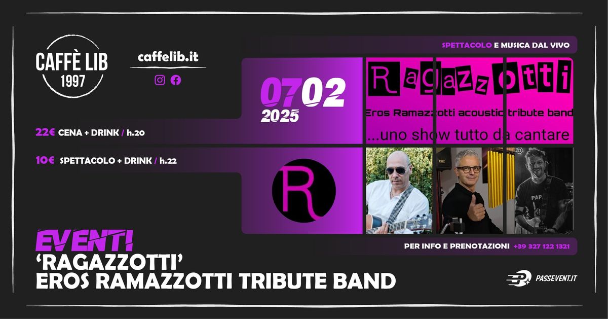 VENERD\u00cc 7 FEBBRAIO: RAGAZZOTTI \/ EROS RAMAZZOTTI TRIBUTE BAND\/ CAFF\u00c8 LIB 