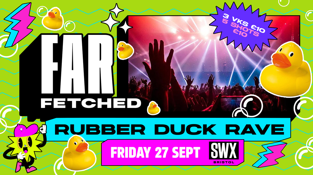 FARFETCHED Rubber Duck Rave - Friday 27th September 