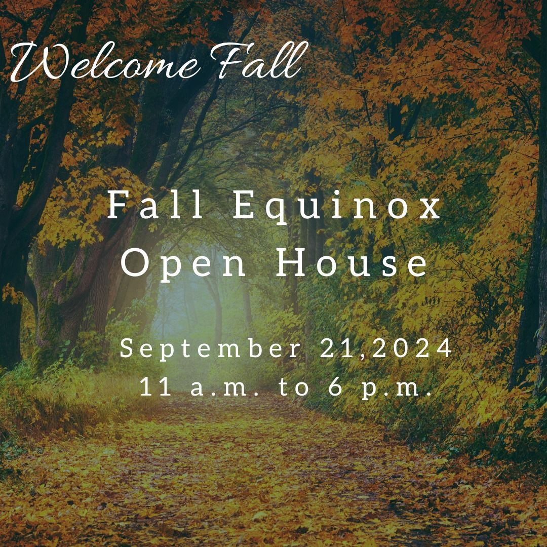 Fall Equinox Open House