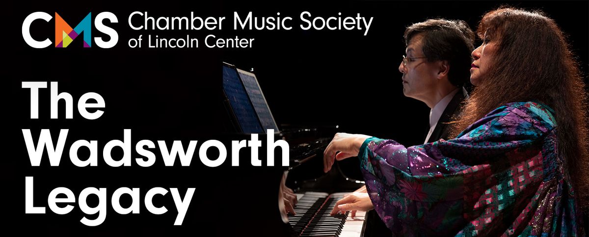 Chamber Music Society of Lincoln Center - The Wadsworth Legacy at Lincoln Center - Alice Tully Hall