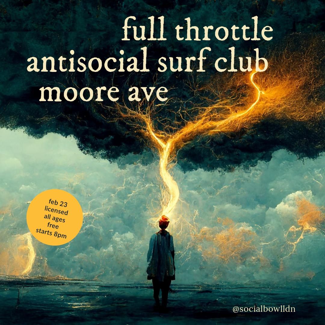 Full Throttle, AntiSocial Surf Club + Moore Ave 