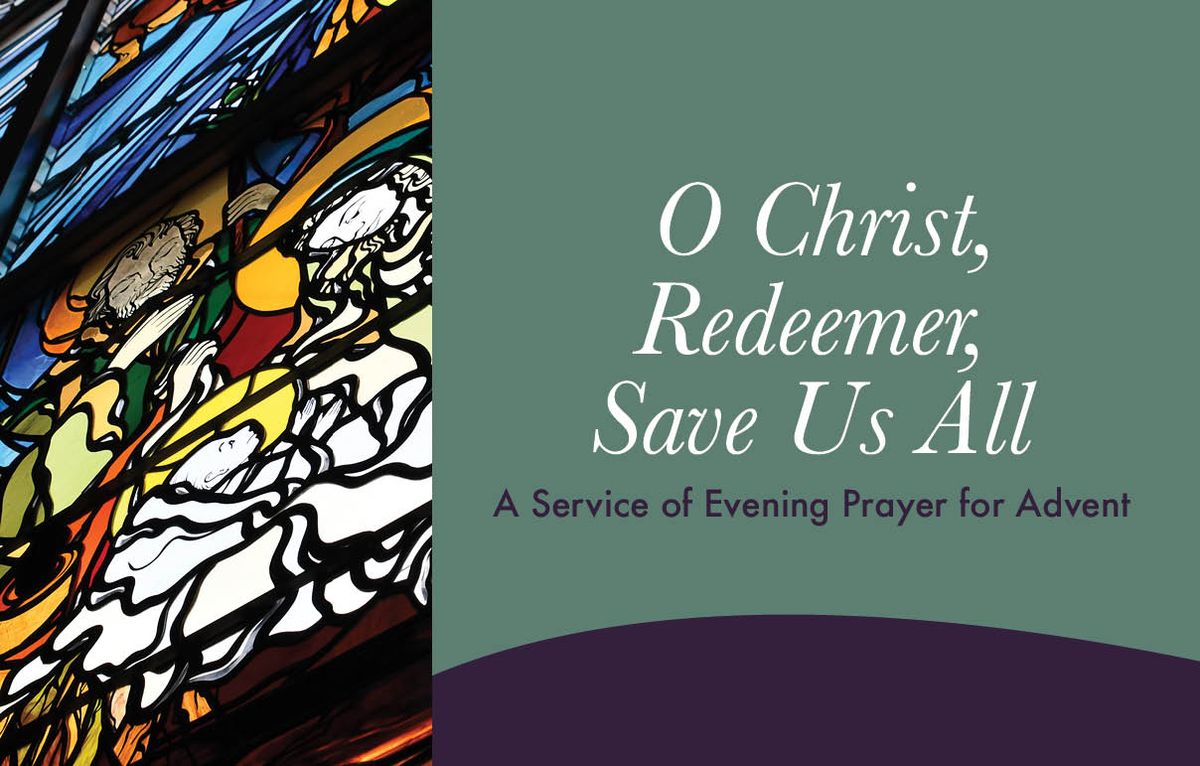 \u201cO Christ, Redeemer, Save Us All\u201d A Service of Evening Prayer for Advent