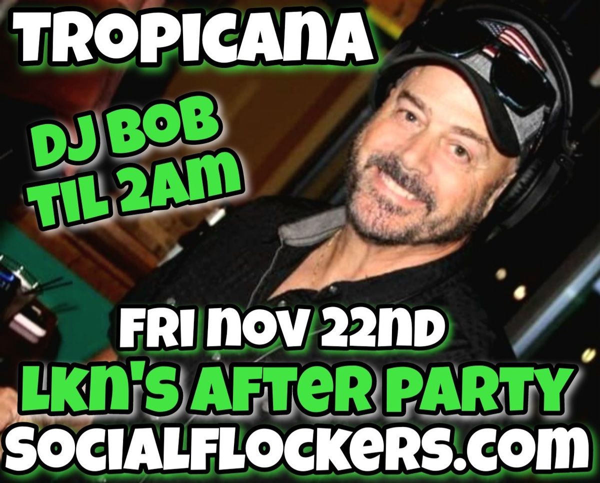 TROP - LKN'S AFTER PARTY - DJ BOB 