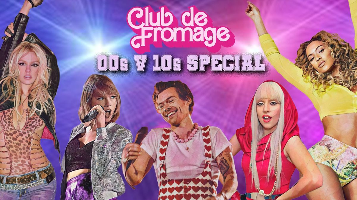 Club de Fromage: Sat 29 March - 00s v 10s Special 