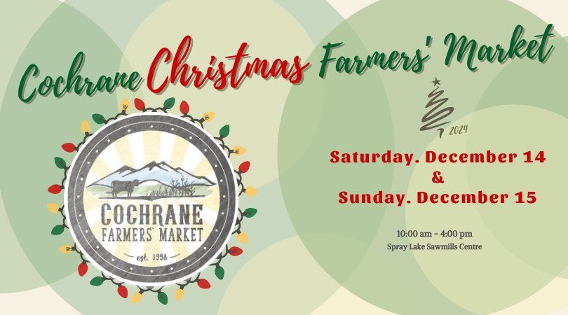 2024 Cochrane CHRISTMAS Farmers' Market - December 14 & 15