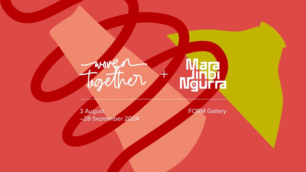 EXHIBITION | Woven Together + Mara, Jinbi, Ngurra