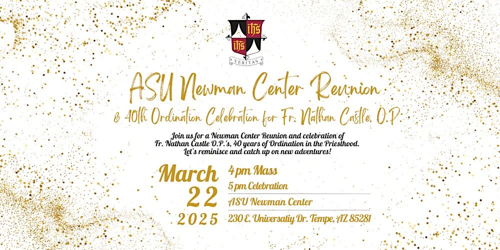 ASU Newman Center Reunion & 40th Ordination Celebration of Fr. Nathan Castle, O.P.!