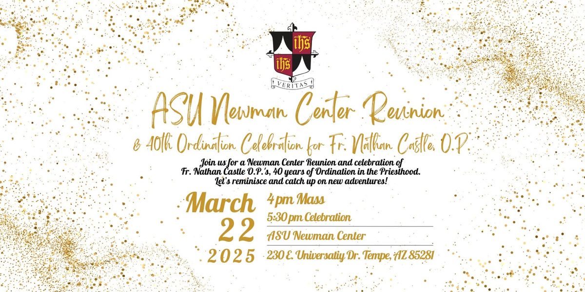 ASU Newman Center Reunion & 40th Ordination Celebration of Fr. Nathan Castle, O.P.!