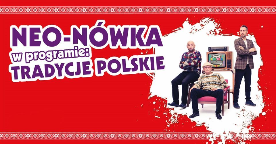 Katowice: Kabaret Neo-N\u00f3wka -  nowy program: Tradycje Polskie