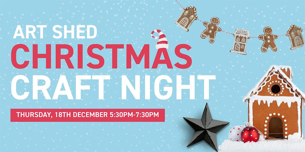 Art Shed Christmas Crafternoon! \u2013 A Festive Hands-On Workshop