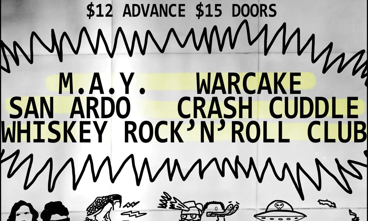 M.A.Y., Crash Cuddle, Warcake, Whiskey RNR Club and San Ardo