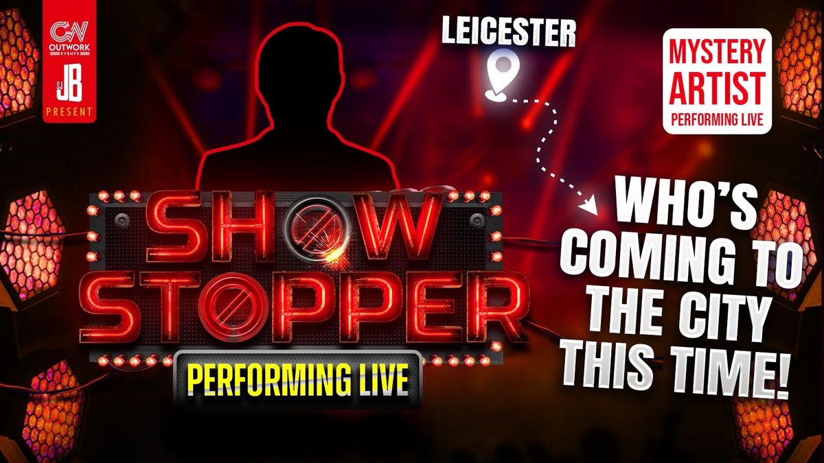 SHOWSTOPPER LEICESTER | MYSTERY ARTIST TBA  | DJJB THE CAPTAIN + MORE